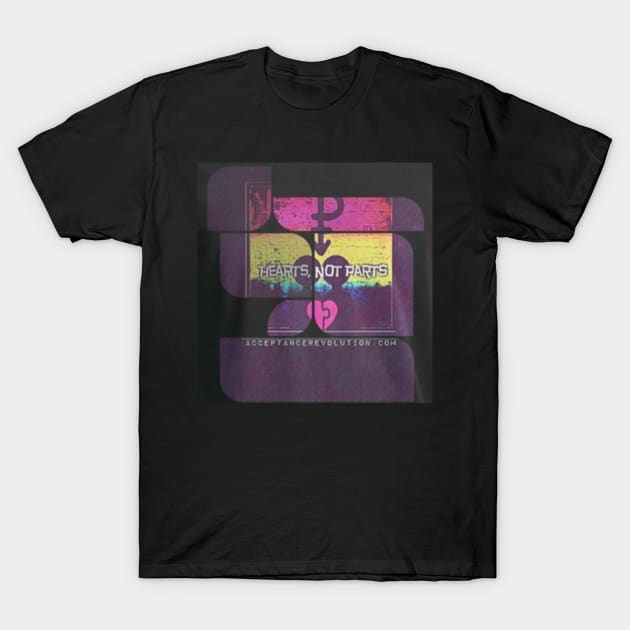 Hearts Not Parts T-Shirt by AcceptanceRevolution